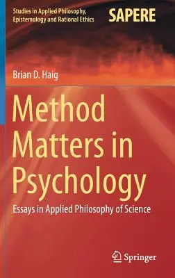 La méthode compte en psychologie : Essais de philosophie appliquée des sciences - Method Matters in Psychology: Essays in Applied Philosophy of Science