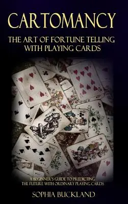 Cartomancie - L'art de dire la bonne aventure avec des cartes à jouer : Un guide du débutant pour prédire l'avenir avec des cartes à jouer ordinaires - Cartomancy - The Art of Fortune Telling with Playing Cards: A Beginner's Guide to Predicting the Future with Ordinary Playing Cards