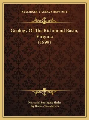 Géologie du bassin de Richmond, Virginie (1899) - Geology Of The Richmond Basin, Virginia (1899)