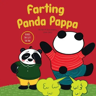 Panda Pappa qui pète : Cadeaux de fête des pères pour papa : Un livre d'images hilarant et anti-stress pour les enfants pour célébrer la fête des pères et pour Ev - Farting Panda Pappa: Fathers Day Gifts for Dad: A Hilarious and Stress Relieving Picture Book For Kids To Celebrate Father's Day and For Ev