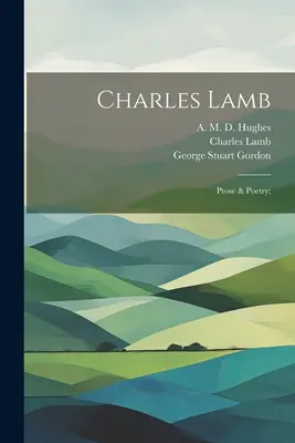 Charles Lamb : Prose et Poésie ; - Charles Lamb: Prose & Poetry;