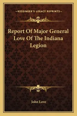 Rapport du major général Love de la Légion de l'Indiana - Report Of Major General Love Of The Indiana Legion