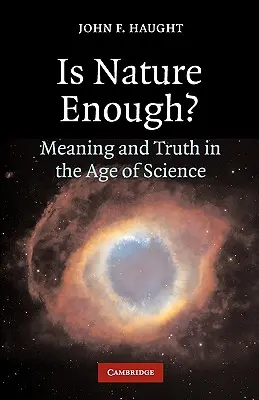 La nature est-elle suffisante ? Sens et vérité à l'ère de la science - Is Nature Enough?: Meaning and Truth in the Age of Science