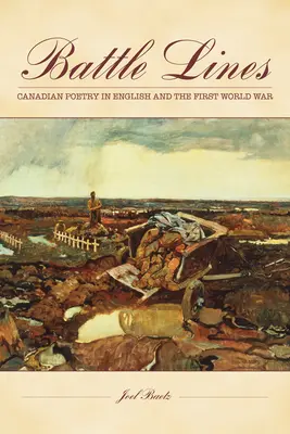 Battle Lines : La poésie canadienne en anglais et la Première Guerre mondiale - Battle Lines: Canadian Poetry in English and the First World War