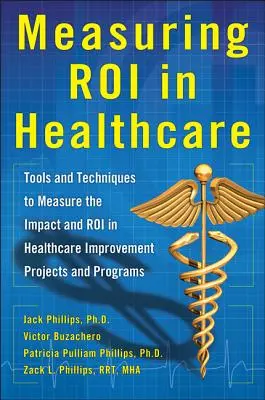 Mesurer la confiance dans les soins de santé : Outils et techniques pour mesurer l'impact et la valeur ajoutée des projets et programmes d'amélioration des soins de santé : Outils et techniques - Measuring Roi in Healthcare: Tools and Techniques to Measure the Impact and Roi in Healthcare Improvement Projects and Programs: Tools and Techniques