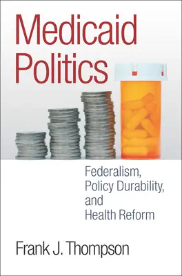 Politique de Medicaid : Fédéralisme, durabilité des politiques et réforme de la santé - Medicaid Politics: Federalism, Policy Durability, and Health Reform