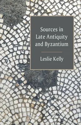 Les sources dans l'Antiquité tardive et à Byzance - Sources in Late Antiquity and Byzantium