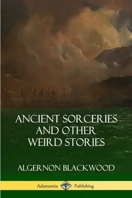 Sorcelleries anciennes et autres histoires étranges - Ancient Sorceries and Other Weird Stories