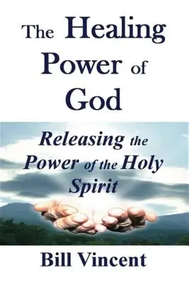 Le pouvoir de guérison de Dieu : Libérer la puissance du Saint-Esprit - The Healing Power of God: Releasing the Power of the Holy Spirit