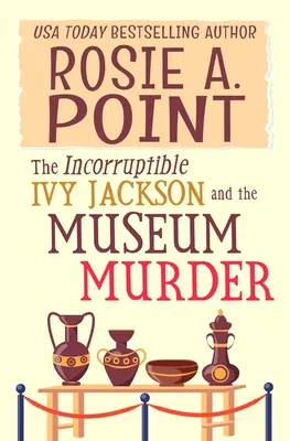 L'Incorruptible Ivy Jackson et le meurtre au musée : Un mystère douillet de détective amateur - The Incorruptible Ivy Jackson and the Museum Murder: An Amateur Sleuth Cozy Mystery