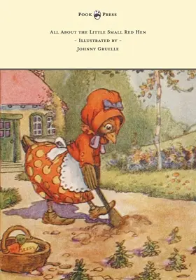 Tout sur la petite poule rouge - Illustré par Johnny Gruelle - All About the Little Small Red Hen - Illustrated by Johnny Gruelle