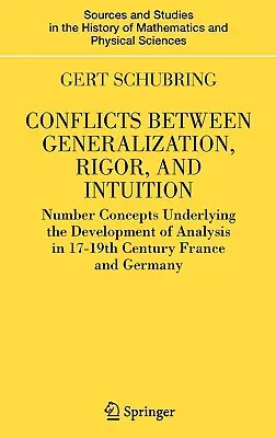 Conflits entre généralisation, rigueur et intuition : Number Concepts Underlying the Development of Analysis in 17th-19th Century France and Germany (en anglais) - Conflicts Between Generalization, Rigor, and Intuition: Number Concepts Underlying the Development of Analysis in 17th-19th Century France and Germany