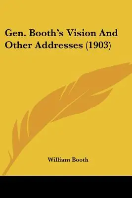 La vision du général Booth et autres discours (1903) - Gen. Booth's Vision And Other Addresses (1903)