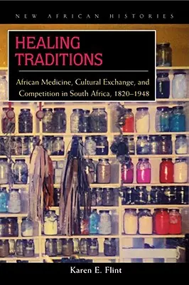 Traditions de guérison : Médecine africaine, échanges culturels et concurrence en Afrique du Sud, 1820-1948 - Healing Traditions: African Medicine, Cultural Exchange, and Competition in South Africa, 1820-1948