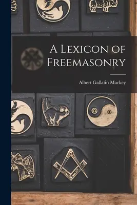 Un lexique de la franc-maçonnerie - A Lexicon of Freemasonry