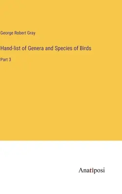 Liste manuelle des genres et espèces d'oiseaux : Partie 3 - Hand-list of Genera and Species of Birds: Part 3