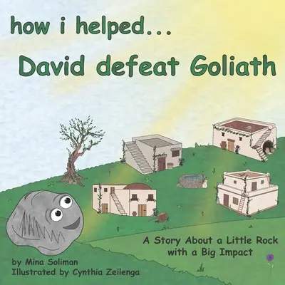 Comment j'ai aidé... David à vaincre Goliath : L'histoire d'un petit rocher au grand impact - How I Helped...David Defeat Goliath: A Story About a Little Rock with a Big Impact