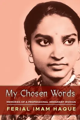 Mes mots choisis : Souvenirs d'une immigrante professionnelle - My Chosen Words: Memories of a Professional Immigrant Woman