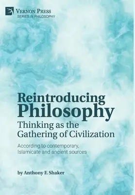 Réintroduire la philosophie : La pensée comme rassemblement de la civilisation - Reintroducing Philosophy: Thinking as the Gathering of Civilization