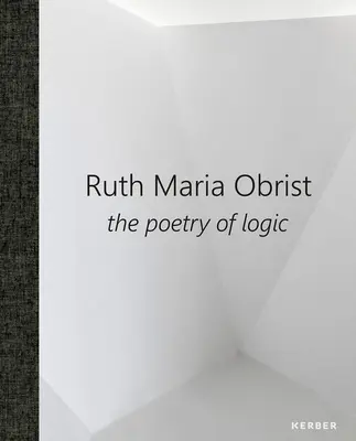 Ruth Maria Obrist : La poésie de la logique - Ruth Maria Obrist: The Poetry of Logic