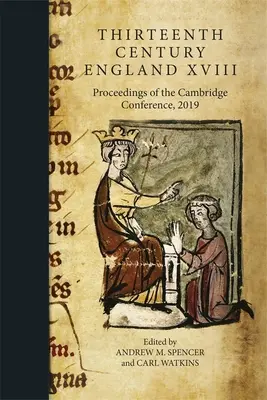 Thirteenth Century England XVIII : Actes de la conférence de Cambridge, 2019 - Thirteenth Century England XVIII: Proceedings of the Cambridge Conference, 2019