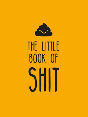 Le petit livre de la merde : Une célébration de l'explétif préféré de tout le monde - The Little Book of Shit: A Celebration of Everybody's Favorite Expletive