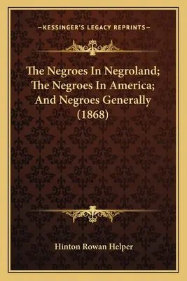 Les nègres au pays des nègres, les nègres en Amérique et les nègres en général (1868) - The Negroes In Negroland; The Negroes In America; And Negroes Generally (1868)