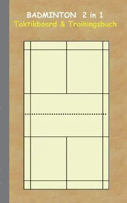 Badminton 2 en 1 Tactikboard et livre d'entrainement : livre de tactique pour entraineur, strategie de jeu, entrainement, strategie de gain, terrain de badminton 2D, technique, bu - Badminton 2 in 1 Taktikboard und Trainingsbuch: Taktikbuch fr Trainer, Spielstrategie, Training, Gewinnstrategie, 2D Badmintonspielfeld, Technik, bu