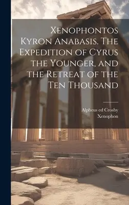 L'Anabase de Xénophontos Kyron. L'expédition de Cyrus le Jeune et la retraite des Dix Mille - Xenophontos Kyron Anabasis. The Expedition of Cyrus the Younger, and the Retreat of the Ten Thousand