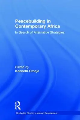 La consolidation de la paix dans l'Afrique contemporaine : à la recherche de stratégies alternatives - Peacebuilding in Contemporary Africa: In Search of Alternative Strategies