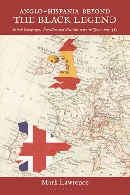 L'Anglo-Hispanie au-delà de la légende noire : Campagnes britanniques, voyageurs et attitudes envers l'Espagne depuis 1489 - Anglo-Hispania beyond the Black Legend: British Campaigns, Travellers and Attitudes towards Spain since 1489