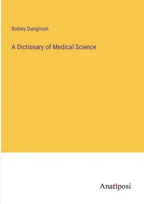 Dictionnaire des sciences médicales - A Dictionary of Medical Science