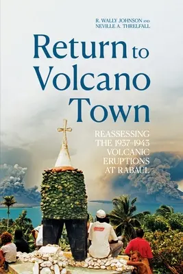 Retour à Volcano Town : Réévaluation des éruptions volcaniques de 1937-1943 à Rabaul - Return to Volcano Town: Reassessing the 1937-1943 Volcanic Eruptions at Rabaul