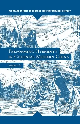 Performing Hybridity in Colonial-Modern China (en anglais) - Performing Hybridity in Colonial-Modern China