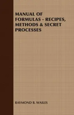 Manuel de formules - Recettes, méthodes et procédés secrets - Manual of Formulas - Recipes, Methods & Secret Processes