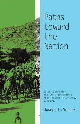 Les chemins de la nation : Islam, communauté et mobilisation nationaliste précoce en Érythrée, 1941-1961 - Paths toward the Nation: Islam, Community, and Early Nationalist Mobilization in Eritrea, 1941-1961