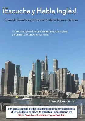 Escucha y Habla Ingls! : Claves de Gramtica y Pronunciacin del Ingls para Hispanos - Escucha y Habla Ingls!: Claves de Gramtica y Pronunciacin del Ingls para Hispanos