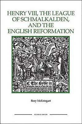 Henri VIII, la Ligue de Schmalkalden et la Réforme anglaise - The Henry VIII, the League of Schmalkalden, and the English Reformation