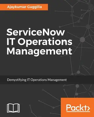 ServiceNow IT Operations Management : Démystifier la gestion des opérations informatiques - ServiceNow IT Operations Management: Demystifying IT Operations Management