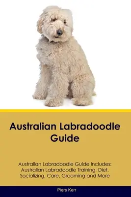 Guide du labrado australien Le guide du labrado australien comprend : L'entraînement du labrador australien, son alimentation, sa socialisation, ses soins, son toilettage, etc. - Australian Labradoodle Guide Australian Labradoodle Guide Includes: Australian Labradoodle Training, Diet, Socializing, Care, Grooming, and More