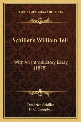 Guillaume Tell de Schiller : avec un essai introductif (1878) - Schiller's William Tell: With An Introductory Essay (1878)