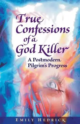 Les vraies confessions d'un tueur de Dieu : Un pèlerinage postmoderne - True Confessions of a God Killer: A Postmodern Pilgrim's Progress