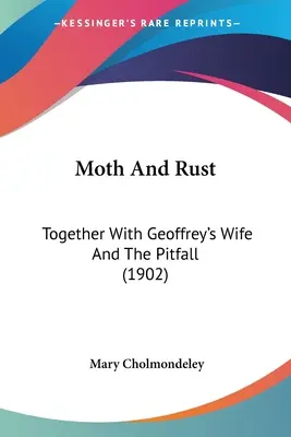 Moth And Rust : Avec La femme de Geoffrey et L'écueil (1902) - Moth And Rust: Together With Geoffrey's Wife And The Pitfall (1902)