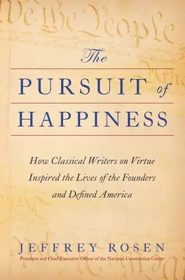La poursuite du bonheur : Comment les auteurs classiques sur la vertu ont inspiré la vie des fondateurs et défini l'Amérique - The Pursuit of Happiness: How Classical Writers on Virtue Inspired the Lives of the Founders and Defined America