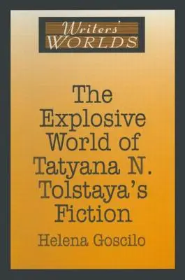 Le monde explosif de la fiction de Tatyana N. Tolstaya - The Explosive World of Tatyana N. Tolstaya's Fiction