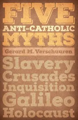 Cinq mythes anticatholiques : Esclavage, Croisades, Inquisition, Galilée, Holocauste - Five Anti-Catholic Myths: Slavery, Crusades, Inquisition, Galileo, Holocaust
