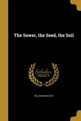 Le semeur, la semence, le sol - The Sower, the Seed, the Soil