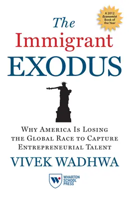 L'exode des immigrants : pourquoi l'Amérique perd la course mondiale à la capture des talents entrepreneuriaux - The Immigrant Exodus: Why America Is Losing the Global Race to Capture Entrepreneurial Talent