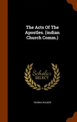 Les Actes des Apôtres. (Comm. de l'Église indienne) - The Acts Of The Apostles. (indian Church Comm.)