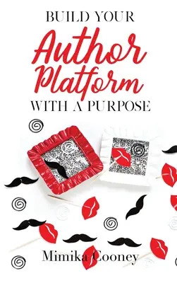 Construisez votre plateforme d'auteur avec un but : Stratégies de marketing pour les écrivains - Build Your Author Platform with a Purpose: Marketing Strategies for Writers